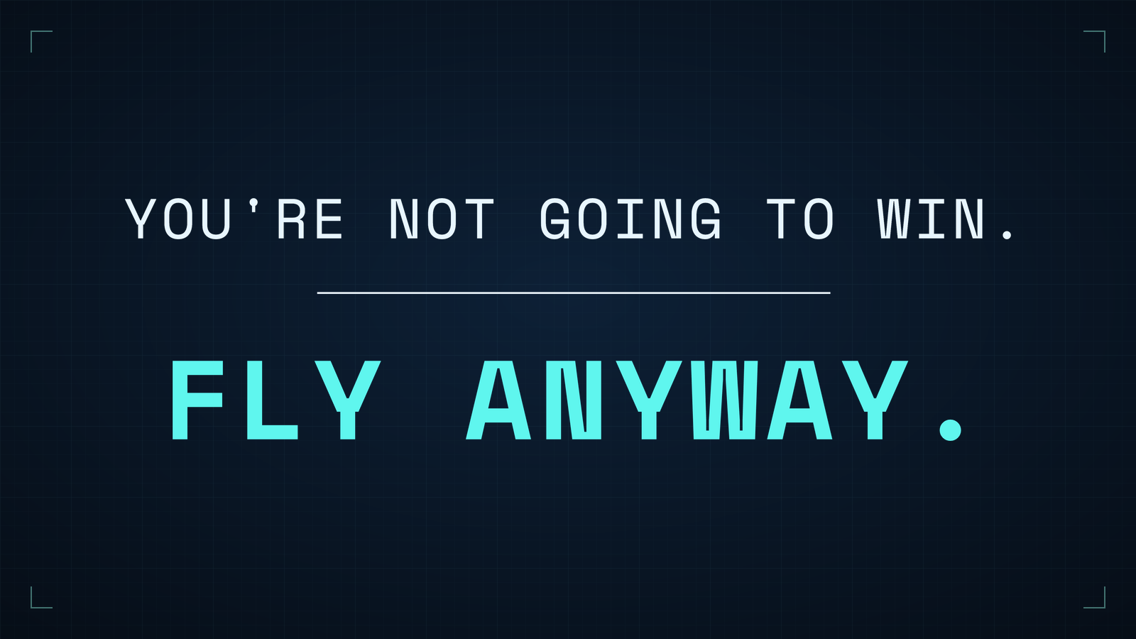 GRAKKON brand slogan card reading ‘You're not going to win’ in pale ice type above ‘Fly anyway.’ in cyan, set on a dark dossier backdrop.